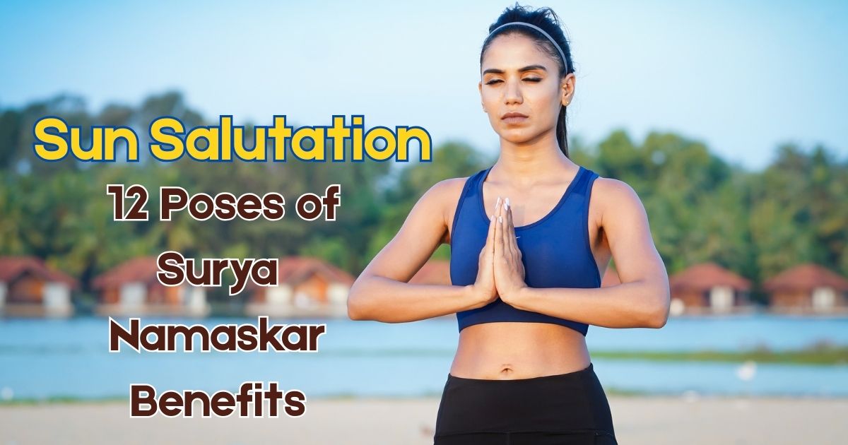Sun Salutation – 12 Poses of Surya Namaskar Benefits